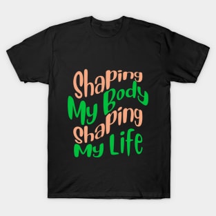 Shaping My Body, Shaping My Life Fitness T-Shirt